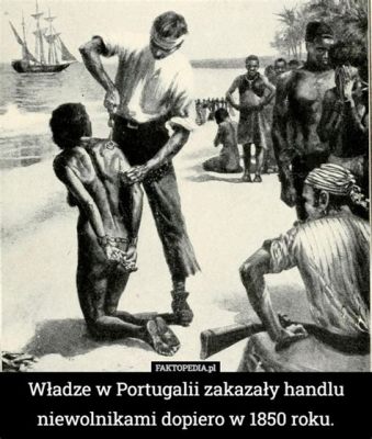  Powstanie Tupinambá: Bunt Indian przeciwko portugalskiej kolonizacji i wpływ na rozwój handlu niewolnikami w Brazylii